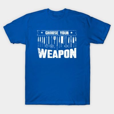 Choose Your Weapon Chef T-Shirt Official Cooking Merch