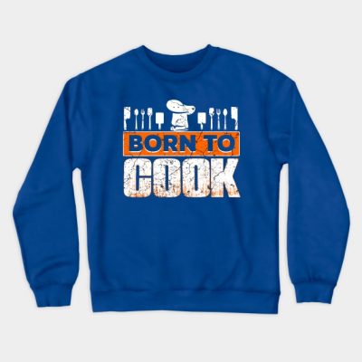 Born To Cook Crewneck Sweatshirt Official Cooking Merch