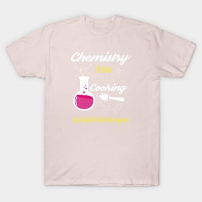 Chemistry Is Like Cooking Funny Chemist T-Shirt Official Cooking Merch