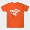 Chefs Just Want To Have Fun Adventures In Everyday T-Shirt Official Cooking Merch