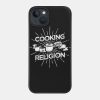 Cooking Is My Religion Culinary Chef Design Phone Case Official Cooking Merch