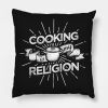 Cooking Is My Religion Culinary Chef Design Throw Pillow Official Cooking Merch