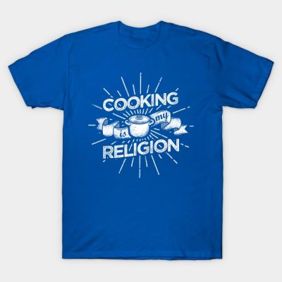 Cooking Is My Religion Culinary Chef Design T-Shirt Official Cooking Merch