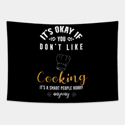 Its Okay If You Dont Like Cooking Its A Smart Peop Tapestry Official Cooking Merch