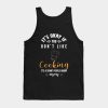 Its Okay If You Dont Like Cooking Its A Smart Peop Tank Top Official Cooking Merch