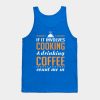 Cooking And Coffee Funny Tank Top Official Cooking Merch