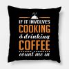 Cooking And Coffee Funny Throw Pillow Official Cooking Merch