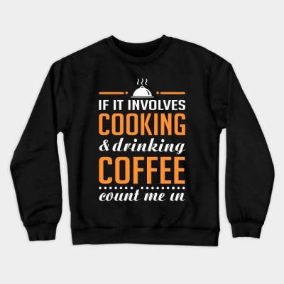 Cooking And Coffee Funny Crewneck Sweatshirt Official Cooking Merch