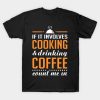 Cooking And Coffee Funny T-Shirt Official Cooking Merch