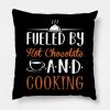 Fueled By Hot Chocolate And Cooking Throw Pillow Official Cooking Merch