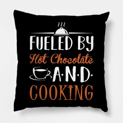 Fueled By Hot Chocolate And Cooking Throw Pillow Official Cooking Merch