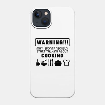 Warning May Spontaneously Start Talking About Cook Phone Case Official Cooking Merch