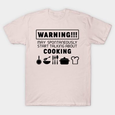 Warning May Spontaneously Start Talking About Cook T-Shirt Official Cooking Merch