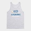 Obsessive Cooking Disorder Humor Tank Top Official Cooking Merch