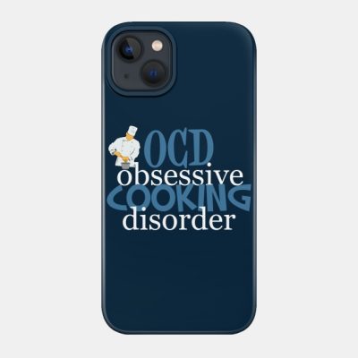 Obsessive Cooking Disorder Humor Phone Case Official Cooking Merch