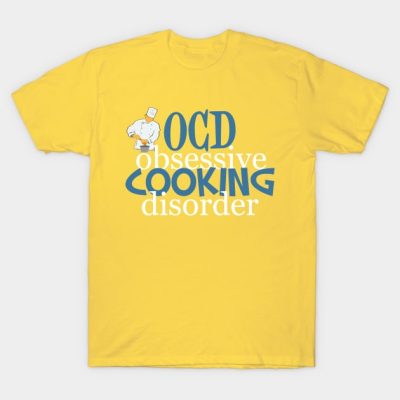 Obsessive Cooking Disorder Humor T-Shirt Official Cooking Merch