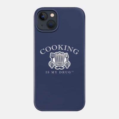 Cooking Is My Drug Phone Case Official Cooking Merch