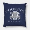 Cooking Is My Drug Throw Pillow Official Cooking Merch