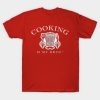 Cooking Is My Drug T-Shirt Official Cooking Merch