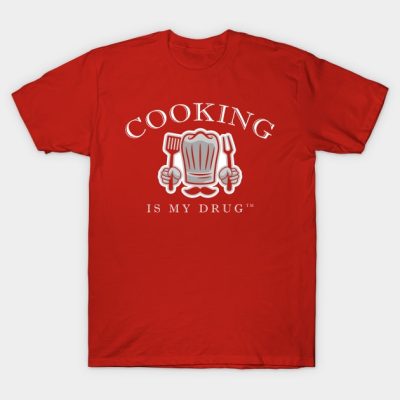 Cooking Is My Drug T-Shirt Official Cooking Merch