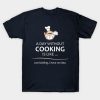 Chef And Cook Gifts A Day Without Cooking Funny Ch T-Shirt Official Cooking Merch