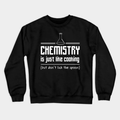 Chemistry Is Like Cooking But Dont Lick The Spoon Crewneck Sweatshirt Official Cooking Merch