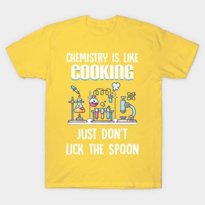 Chemistry Is Like Cooking Just Don_T Lick The Spoo T-Shirt Official Cooking Merch