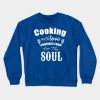 Cooking With Love Provides Food For The Soul Crewneck Sweatshirt Official Cooking Merch