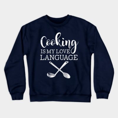 Cooking Is My Love Language Crewneck Sweatshirt Official Cooking Merch