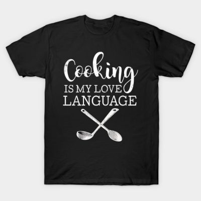 Cooking Is My Love Language T-Shirt Official Cooking Merch