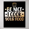 be nice i cook your food kitchen chef cooking poster rbac23eea9f9843d0bfd81afd0ef5b3a9 wvy 8byvr 1000 - Cooking Gifts