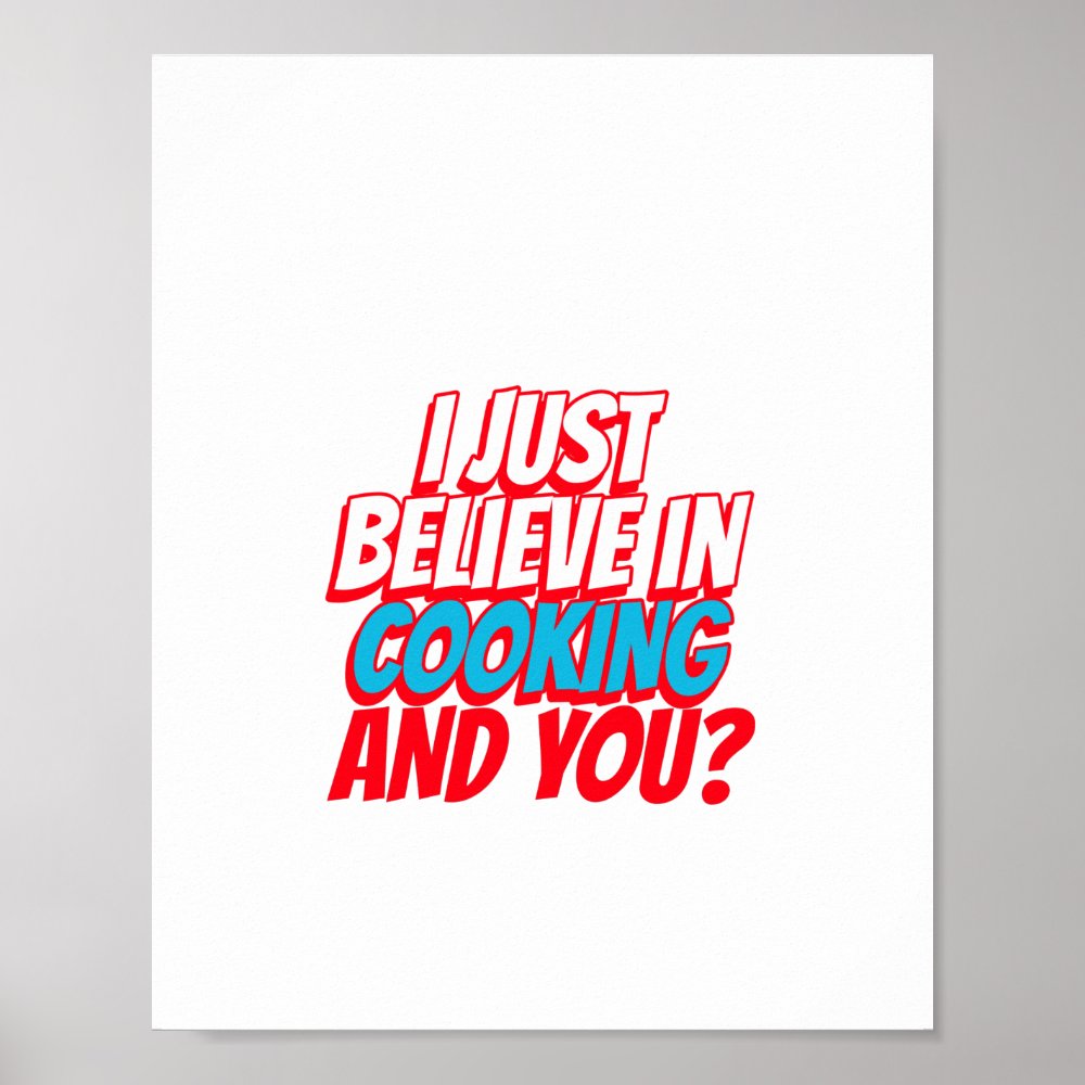 i just believe in cooking and you poster r06e5b233278942188965f4783de65512 wva 8byvr 1000 - Cooking Gifts