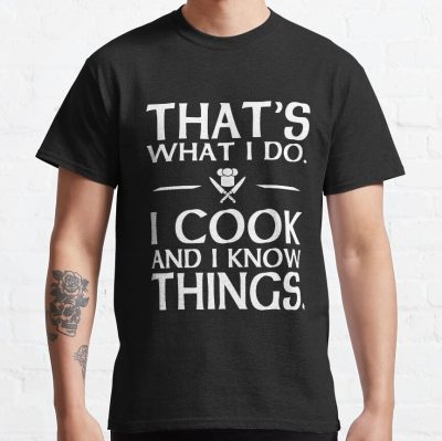 That'S What I Do I Cook And I Know Things T-Shirt Official Cooking Merch