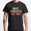 Make Cornbread Not War Protest Peace Baking Cooking T-Shirt Official Cooking Merch