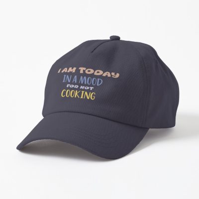 I Am Tiday In Mood For Not Cooking, Happy Cooking Time,Funny Gift Cap Official Cooking Merch