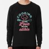 Cooking Is Love Made Edible Sweatshirt Official Cooking Merch