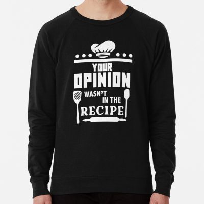 Your Opinion Wasn'T In The Recipe Sweatshirt Official Cooking Merch