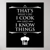 thats what i do i cook and i know things poster rb4c11a40bad546209644ff233b3950ae wvy 8byvr 1000 - Cooking Gifts