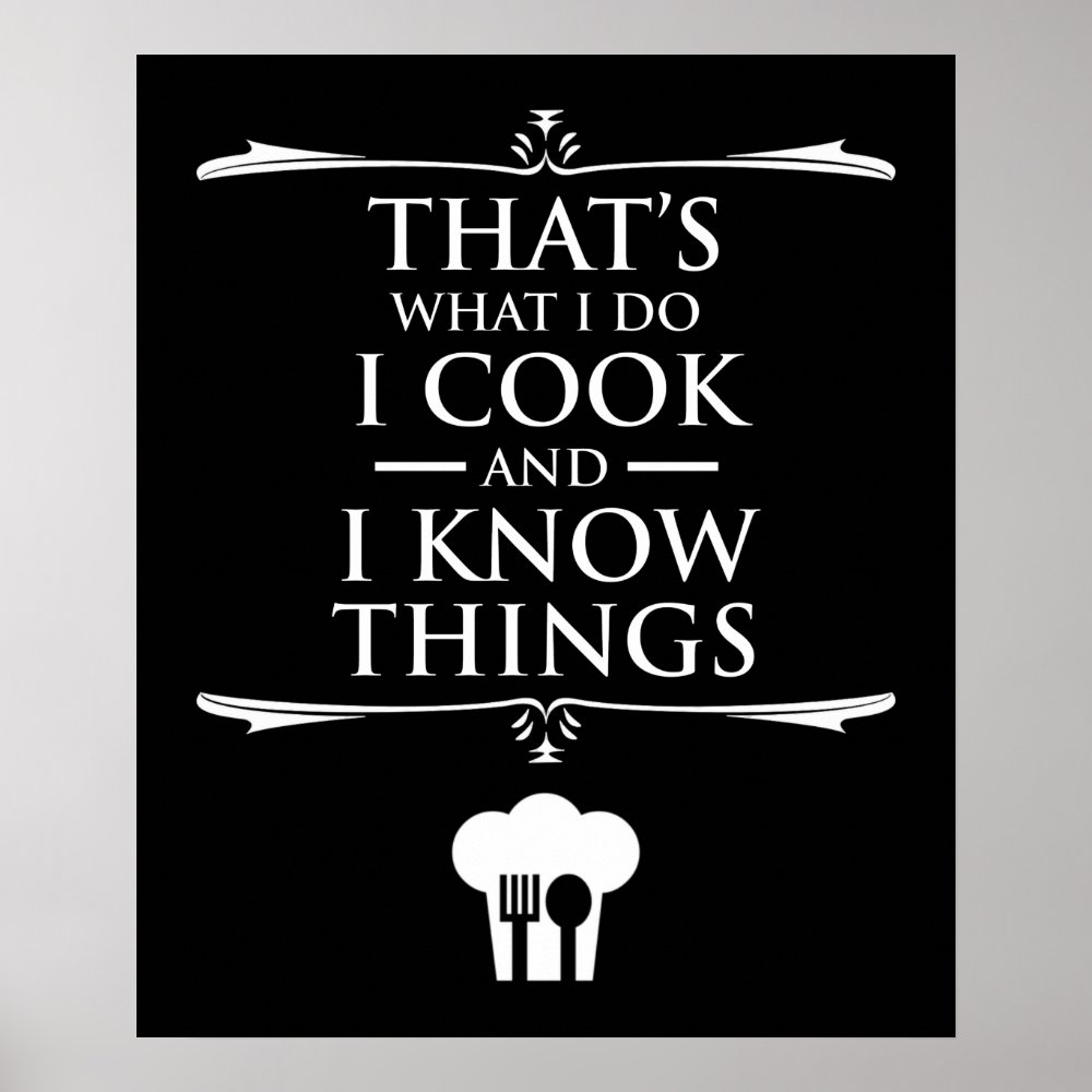 thats what i do i cook and i know things poster rb4c11a40bad546209644ff233b3950ae wvy 8byvr 1000 - Cooking Gifts