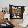 Cooking Because Therapy Is Expensive Throw Pillow Official Cooking Merch