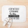 A Day Without Cooking Is Like, Funny Cool Cooking Mens Womens Girls Lovers Birthday Christmas Gift Shirt Bath Mat Official Cooking Merch