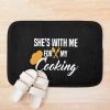 She'S With Me For My Cooking Bath Mat Official Cooking Merch