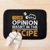 Your Opinion Wasn'T In The Recipe, Cooking Quotes Bath Mat Official Cooking Merch