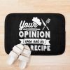 Your Opinion Wasn'T In The Recipe, Cooking Quotes Bath Mat Official Cooking Merch