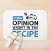 Your Opinion Wasn'T In The Recipe, Cooking Quotes Bath Mat Official Cooking Merch