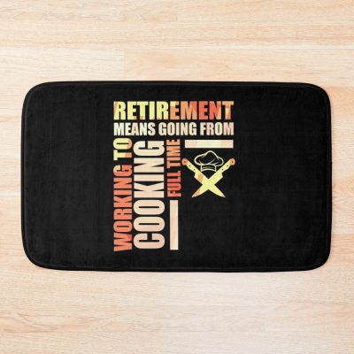 Retirement Means Going From Working To Cooking Bath Mat Official Cooking Merch