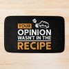 Your Opinion Wasn'T In The Recipe, Cooking Quotes Bath Mat Official Cooking Merch