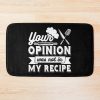 Your Opinion Wasn'T In The Recipe, Cooking Quotes Bath Mat Official Cooking Merch