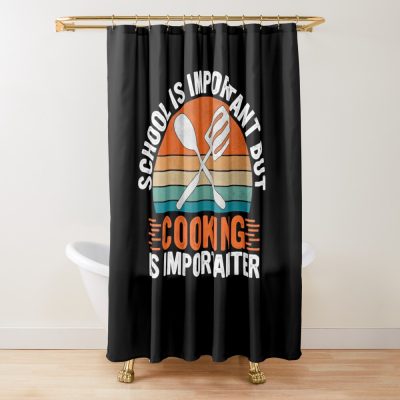 School Is Important But Cooking Is Importanter - Culinary Humor Gift Shower Curtain Official Cooking Merch