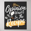 your opinion wasnt in the recipe cooking lover poster r57fb7205651e4c9895855ce6d0f77a4f wva 8byvr 1000 - Cooking Gifts